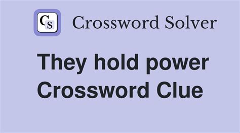 hold power 5 crossword clue|hold power crossword.